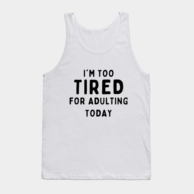 Too tired for adulting Tank Top by Stock & Style